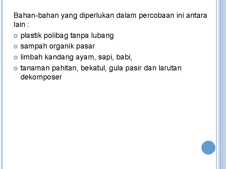 Bahan-bahan yang diperlukan dalam percobaan ini antara lain : plastik polibag tanpa lubang sampah