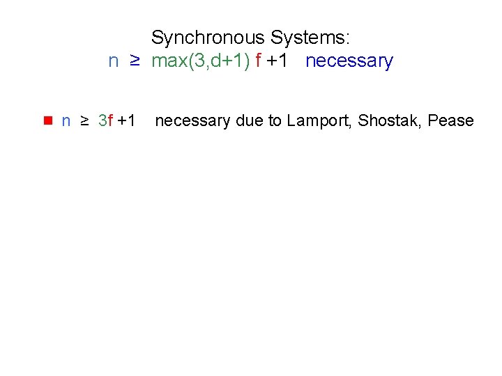 Synchronous Systems: n ≥ max(3, d+1) f +1 necessary g n ≥ 3 f