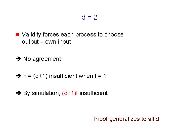 d=2 g Validity forces each process to choose output = own input No agreement