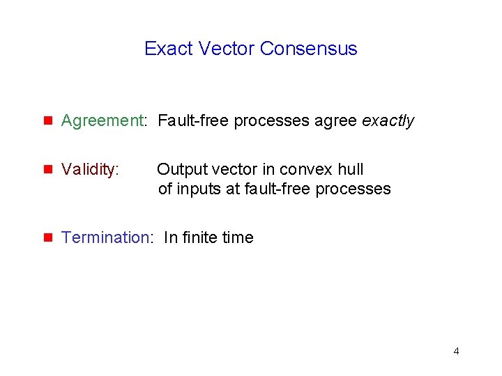 Exact Vector Consensus g Agreement: Fault-free processes agree exactly g Validity: g Termination: In