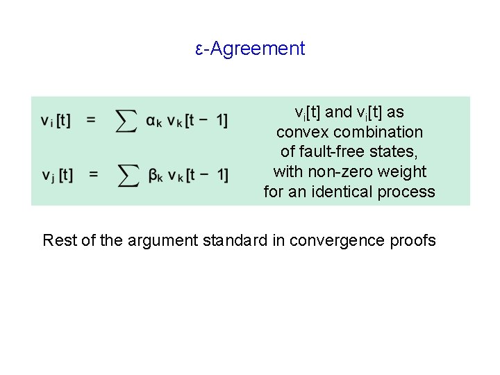 ε-Agreement vi[t] and vi[t] as convex combination of fault-free states, with non-zero weight for