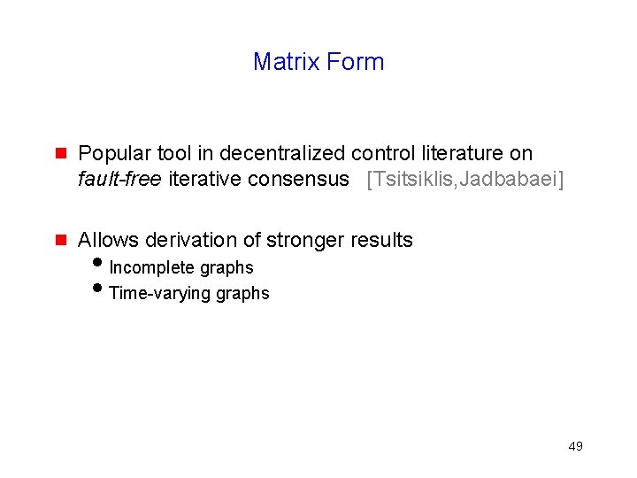 Matrix Form g Popular tool in decentralized control literature on fault-free iterative consensus [Tsitsiklis,