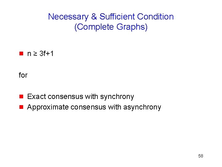 Necessary & Sufficient Condition (Complete Graphs) g n ≥ 3 f+1 for g g