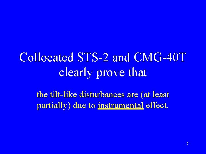 Collocated STS-2 and CMG-40 T clearly prove that the tilt-like disturbances are (at least