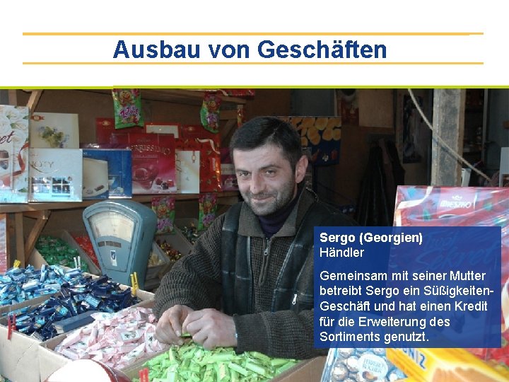Ausbau von Geschäften Sergo (Georgien) Händler Gemeinsam mit seiner Mutter betreibt Sergo ein Süßigkeiten.