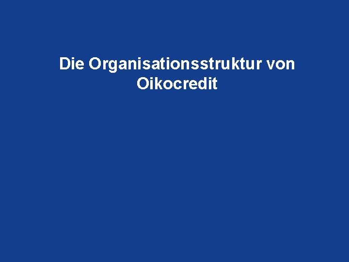 Die Organisationsstruktur von Oikocredit 