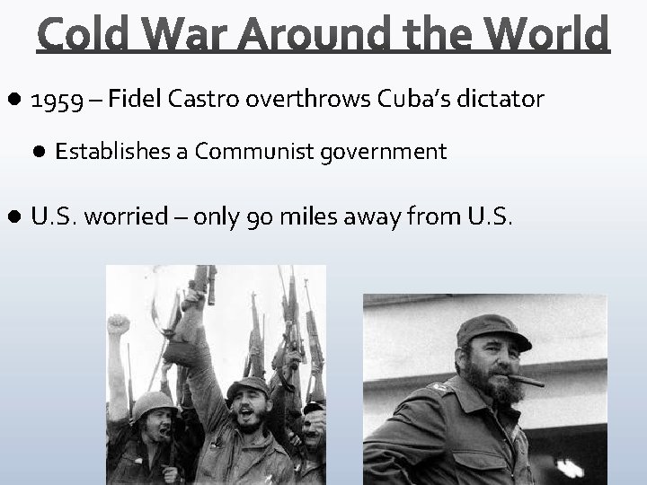 l 1959 – Fidel Castro overthrows Cuba’s dictator l l Establishes a Communist government