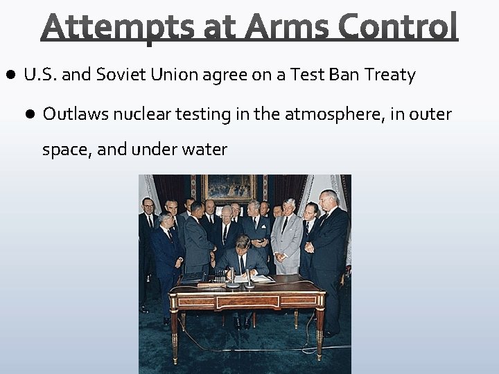 l U. S. and Soviet Union agree on a Test Ban Treaty l Outlaws