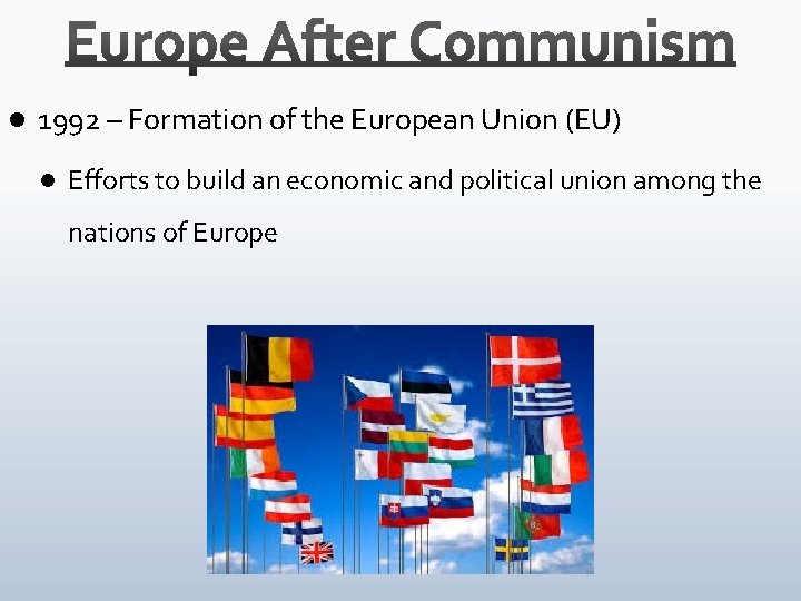 l 1992 – Formation of the European Union (EU) l Efforts to build an