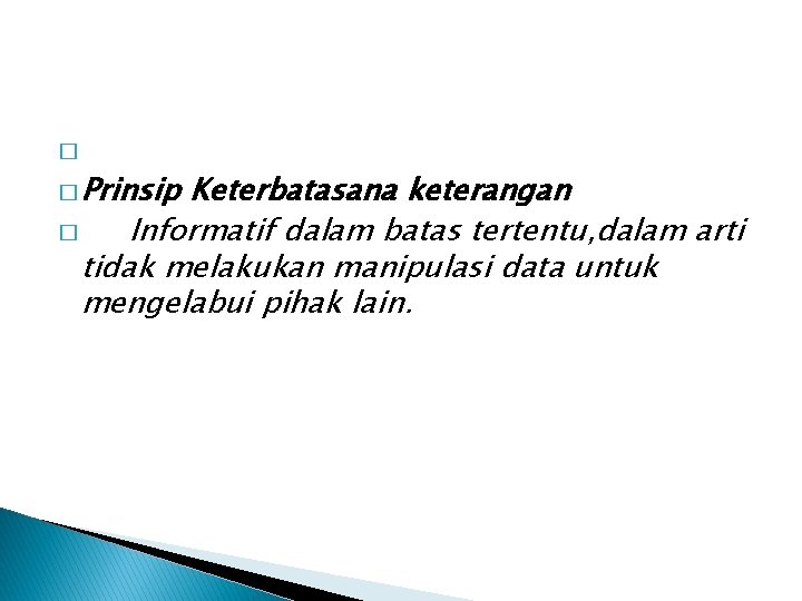 � � Prinsip Keterbatasana keterangan � Informatif dalam batas tertentu, dalam arti tidak melakukan � � Prinsip Keterbatasana keterangan � Informatif dalam batas tertentu, dalam arti tidak melakukan