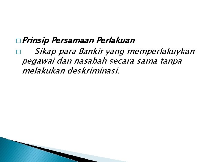 � Prinsip Persamaan Perlakuan � Sikap para Bankir yang memperlakuykan pegawai dan nasabah secara