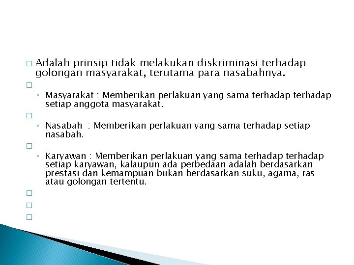 � � � � Adalah prinsip tidak melakukan diskriminasi terhadap golongan masyarakat, terutama para