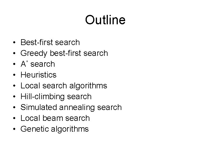 Outline • • • Best-first search Greedy best-first search A* search Heuristics Local search