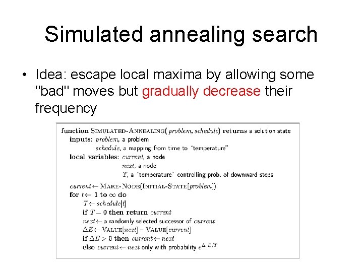 Simulated annealing search • Idea: escape local maxima by allowing some "bad" moves but