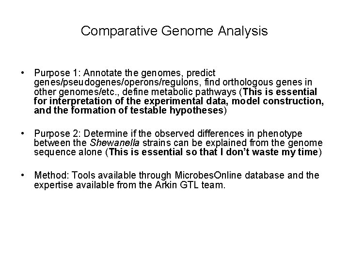 Comparative Genome Analysis • Purpose 1: Annotate the genomes, predict genes/pseudogenes/operons/regulons, find orthologous genes