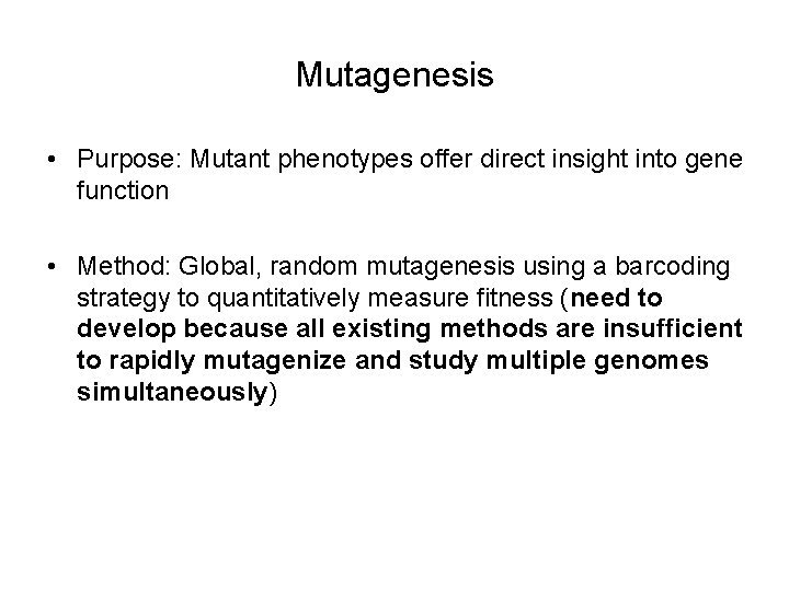 Mutagenesis • Purpose: Mutant phenotypes offer direct insight into gene function • Method: Global,