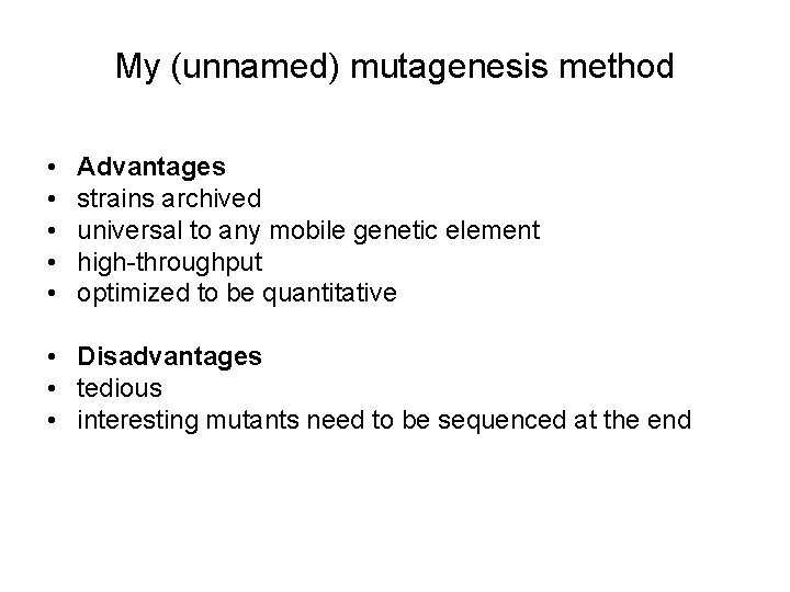 My (unnamed) mutagenesis method • • • Advantages strains archived universal to any mobile