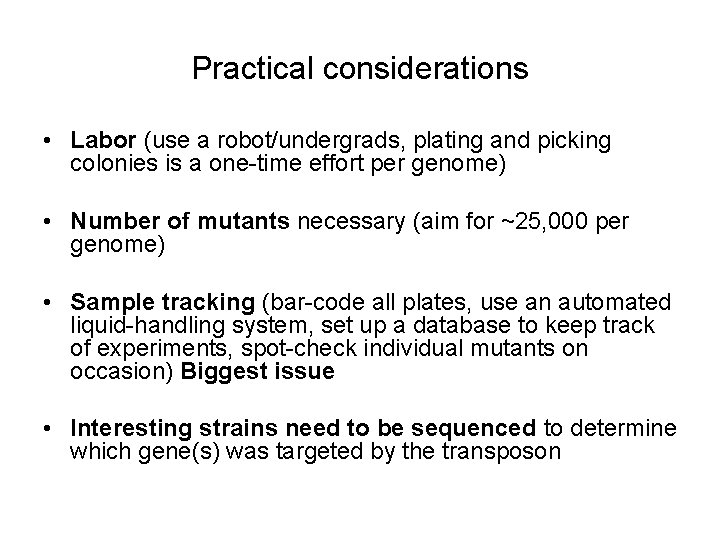 Practical considerations • Labor (use a robot/undergrads, plating and picking colonies is a one-time
