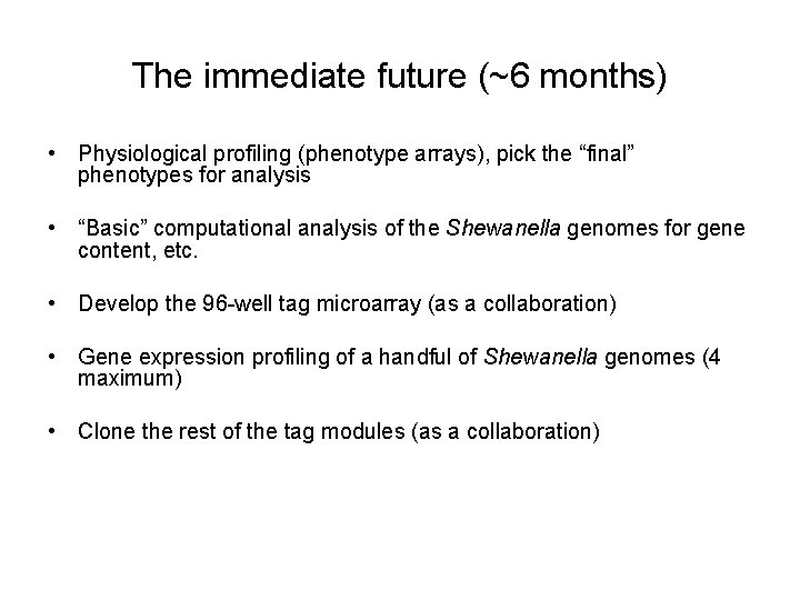 The immediate future (~6 months) • Physiological profiling (phenotype arrays), pick the “final” phenotypes