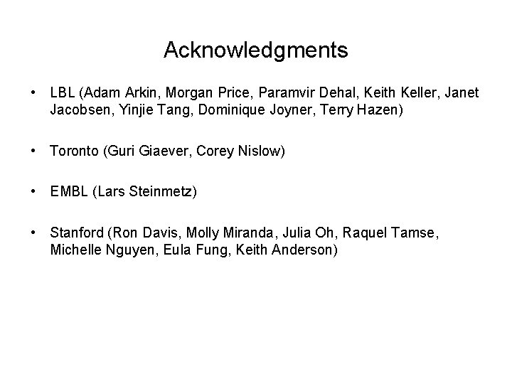 Acknowledgments • LBL (Adam Arkin, Morgan Price, Paramvir Dehal, Keith Keller, Janet Jacobsen, Yinjie