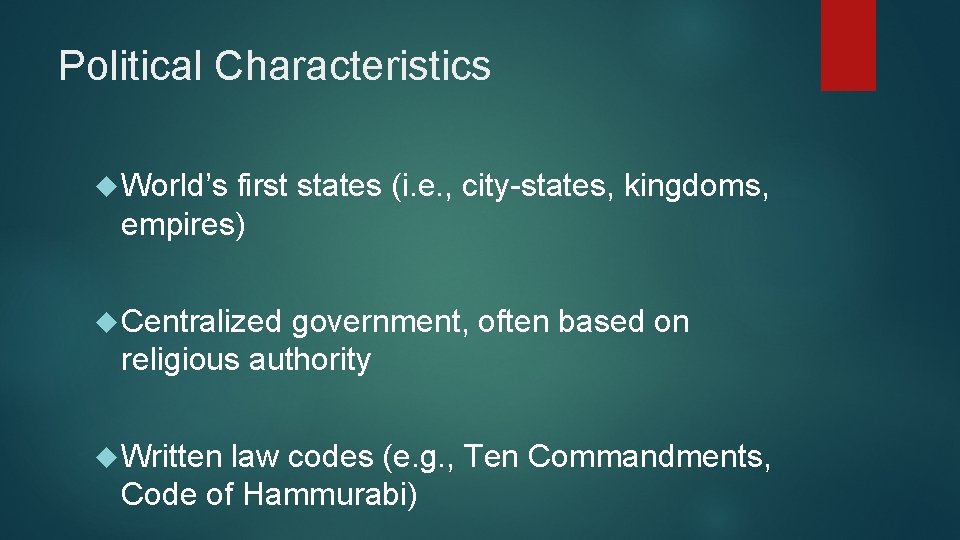 Political Characteristics World’s first states (i. e. , city-states, kingdoms, empires) Centralized government, often