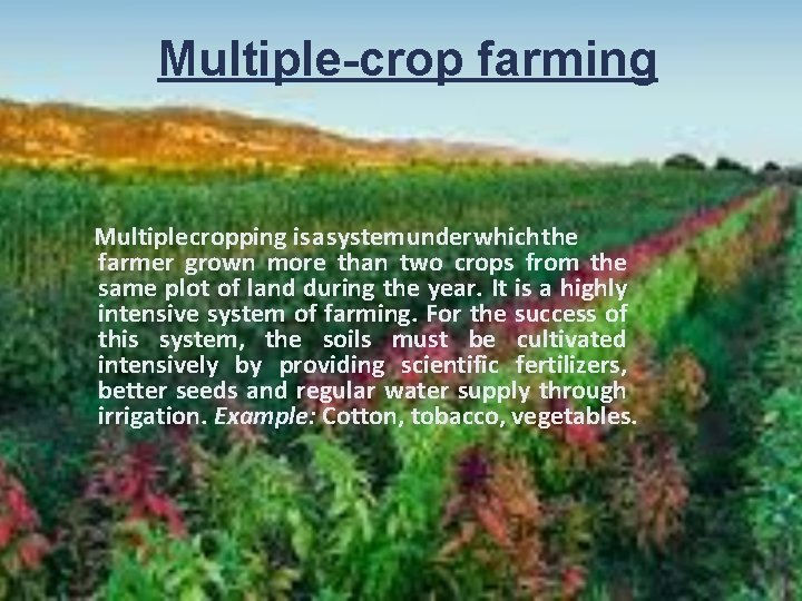 Multiple-crop farming Multiple cropping is a system under which the farmer grown more than
