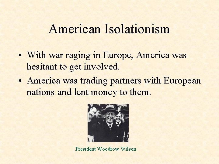 American Isolationism • With war raging in Europe, America was hesitant to get involved.