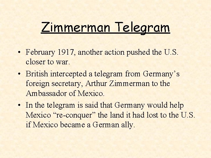 Zimmerman Telegram • February 1917, another action pushed the U. S. closer to war.