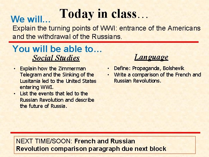 We will… Today in class… Explain the turning points of WWI: entrance of the