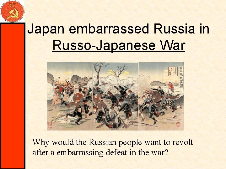 Japan embarrassed Russia in Russo-Japanese War Why would the Russian people want to revolt