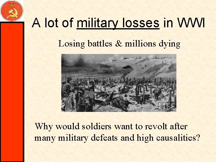 A lot of military losses in WWI Losing battles & millions dying Why would