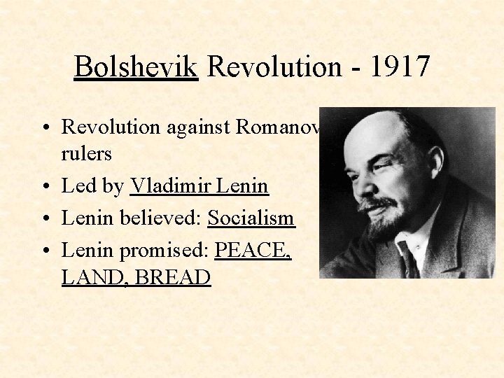 Bolshevik Revolution - 1917 • Revolution against Romanov rulers • Led by Vladimir Lenin