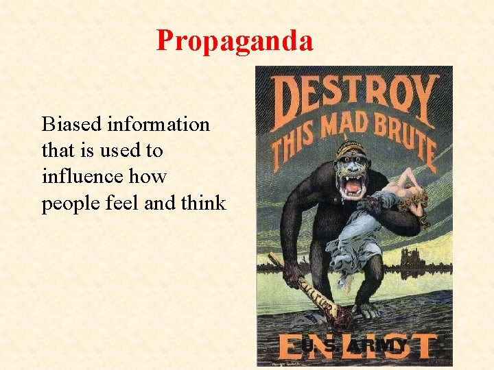 Propaganda Biased information that is used to influence how people feel and think 