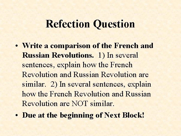 Refection Question • Write a comparison of the French and Russian Revolutions. 1) In