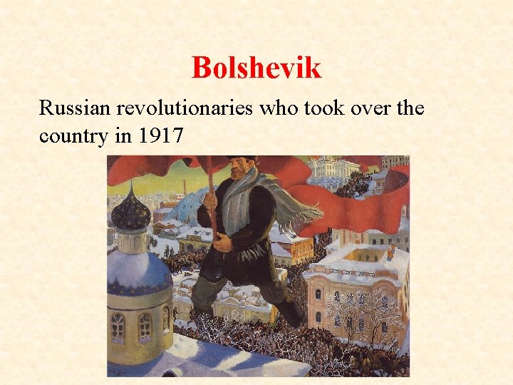 Bolshevik Russian revolutionaries who took over the country in 1917 