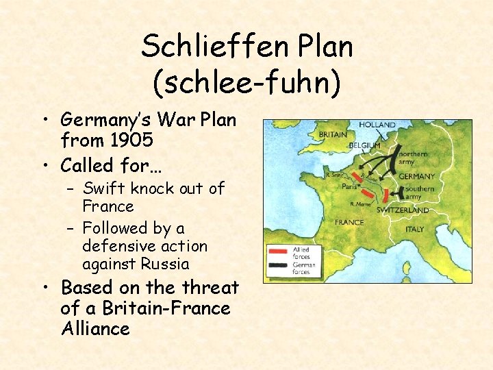 Schlieffen Plan (schlee-fuhn) • Germany’s War Plan from 1905 • Called for… – Swift