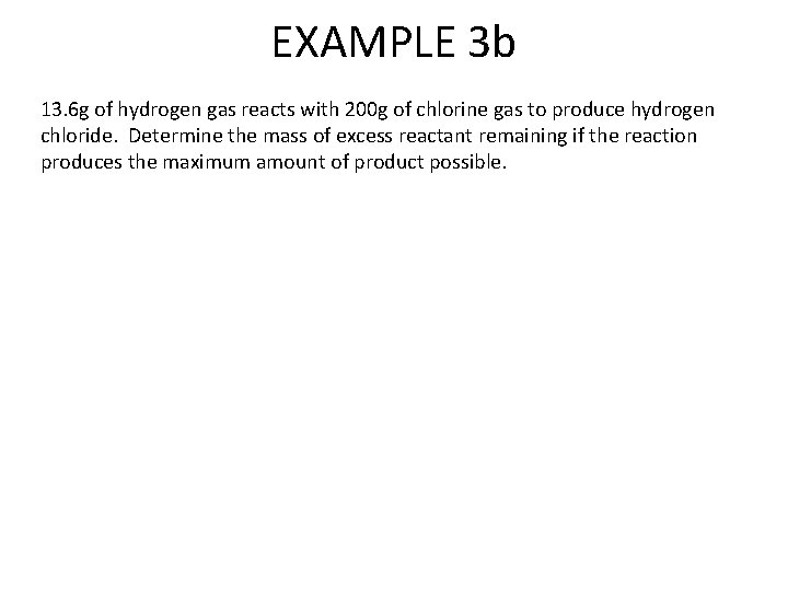 EXAMPLE 3 b 13. 6 g of hydrogen gas reacts with 200 g of