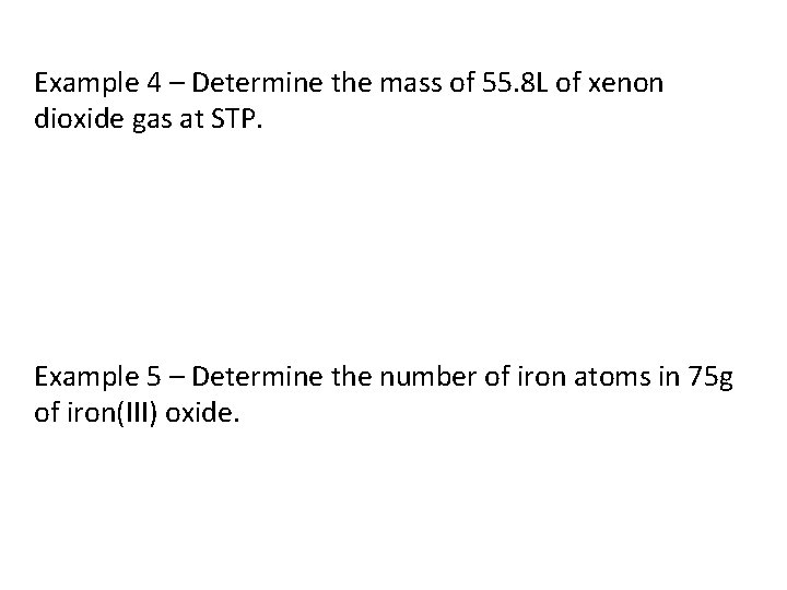 Example 4 – Determine the mass of 55. 8 L of xenon dioxide gas