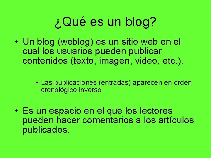 ¿Qué es un blog? • Un blog (weblog) es un sitio web en el