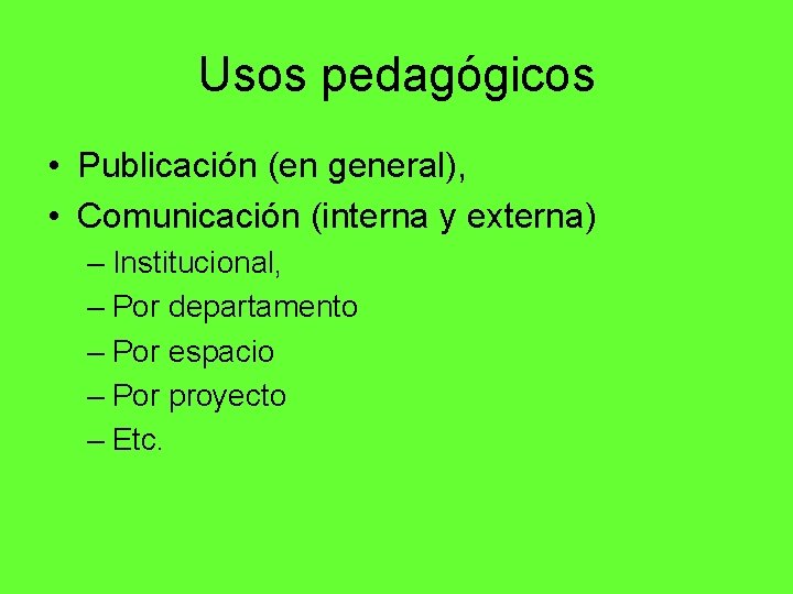 Usos pedagógicos • Publicación (en general), • Comunicación (interna y externa) – Institucional, –