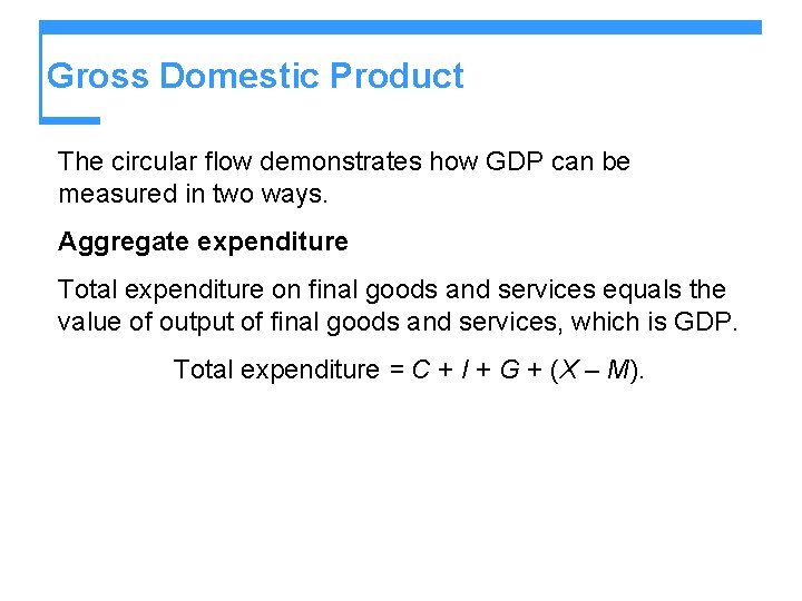 Gross Domestic Product The circular flow demonstrates how GDP can be measured in two