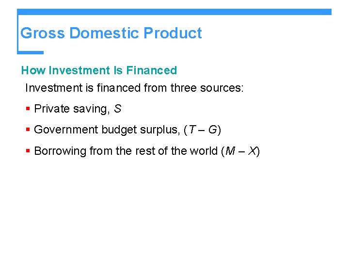 Gross Domestic Product How Investment Is Financed Investment is financed from three sources: §