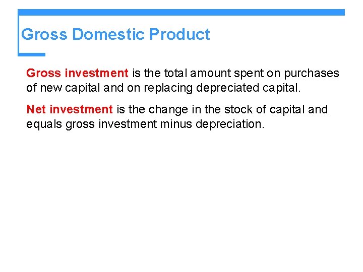 Gross Domestic Product Gross investment is the total amount spent on purchases of new