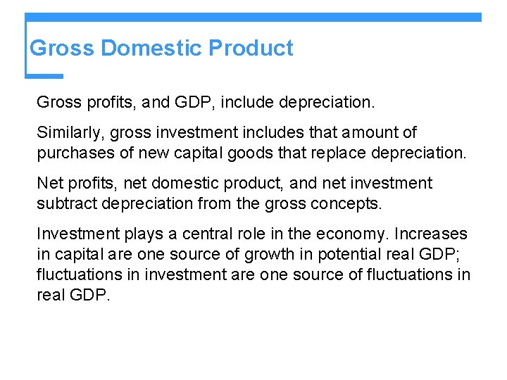 Gross Domestic Product Gross profits, and GDP, include depreciation. Similarly, gross investment includes that