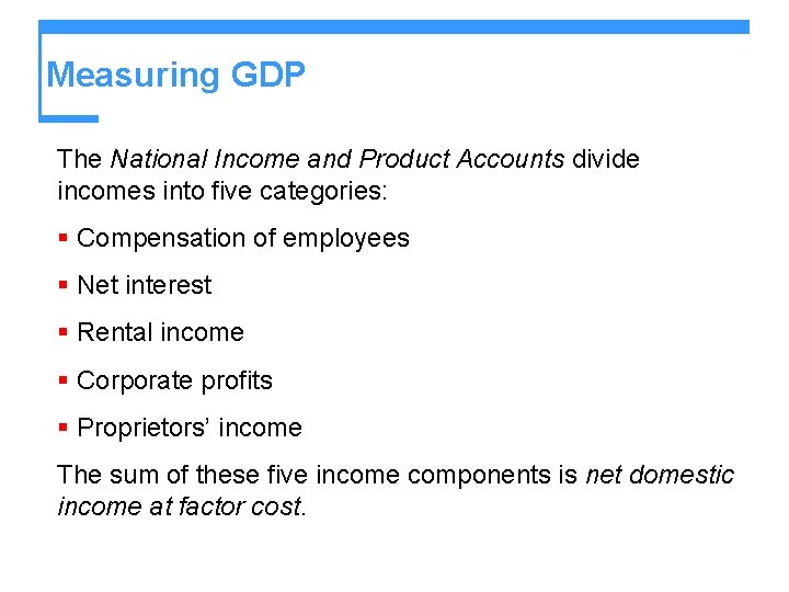 Measuring GDP The National Income and Product Accounts divide incomes into five categories: §