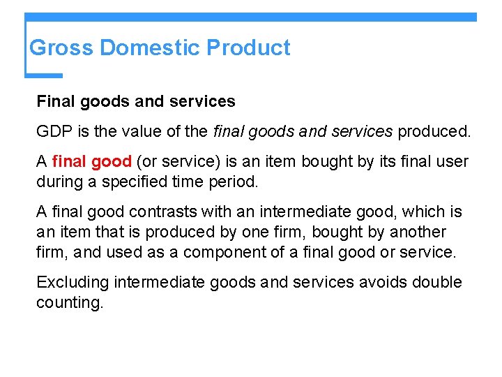 Gross Domestic Product Final goods and services GDP is the value of the final