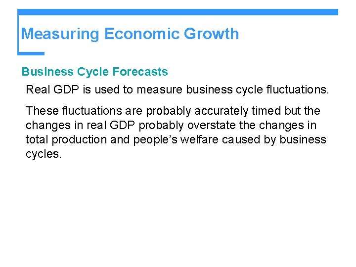 Measuring Economic Growth Business Cycle Forecasts Real GDP is used to measure business cycle