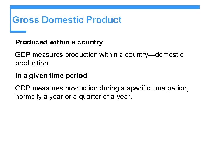 Gross Domestic Product Produced within a country GDP measures production within a country—domestic production.