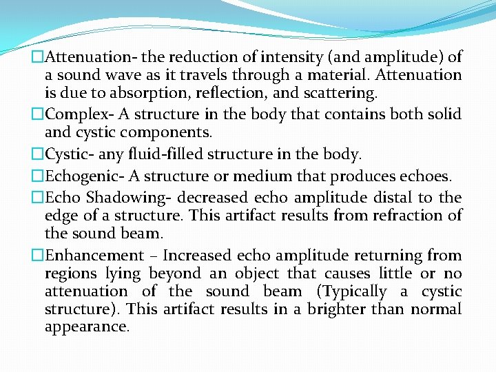 �Attenuation- the reduction of intensity (and amplitude) of a sound wave as it travels