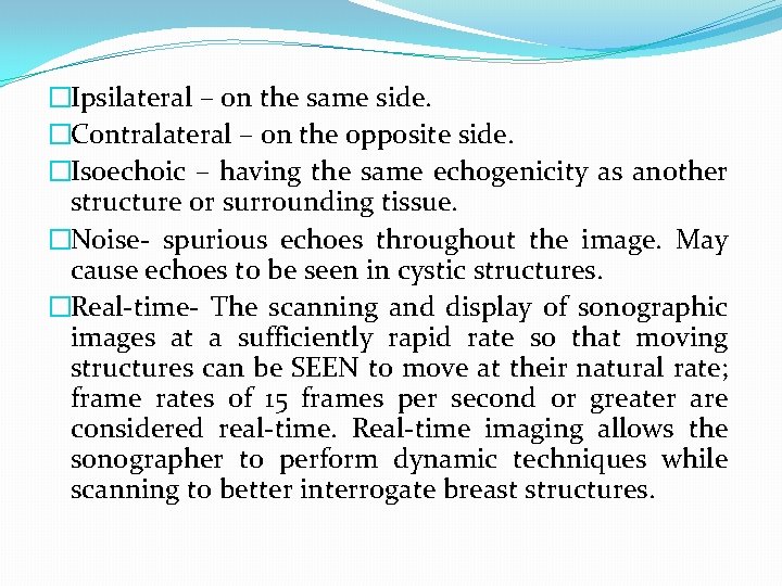 �Ipsilateral – on the same side. �Contralateral – on the opposite side. �Isoechoic –
